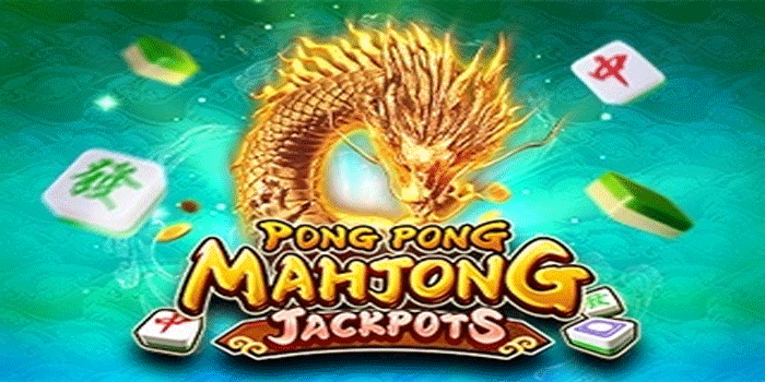 Tips Modal Kecil Menang Besar di Slot Pong Pong Mahjong Jackpots